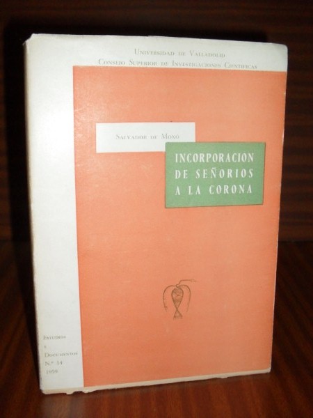 LA INCORPORACIN DE SEOROS EN LA ESPAA DEL ANTIGUO RGIMEN. Cuadernos de Historia Moderna N14, 1959. (Estudios y Documentos). Facultad de Filosofa y Letras de la Universidad de Valladolid. Escuela de Historia Moderna del C.S. de I.C.